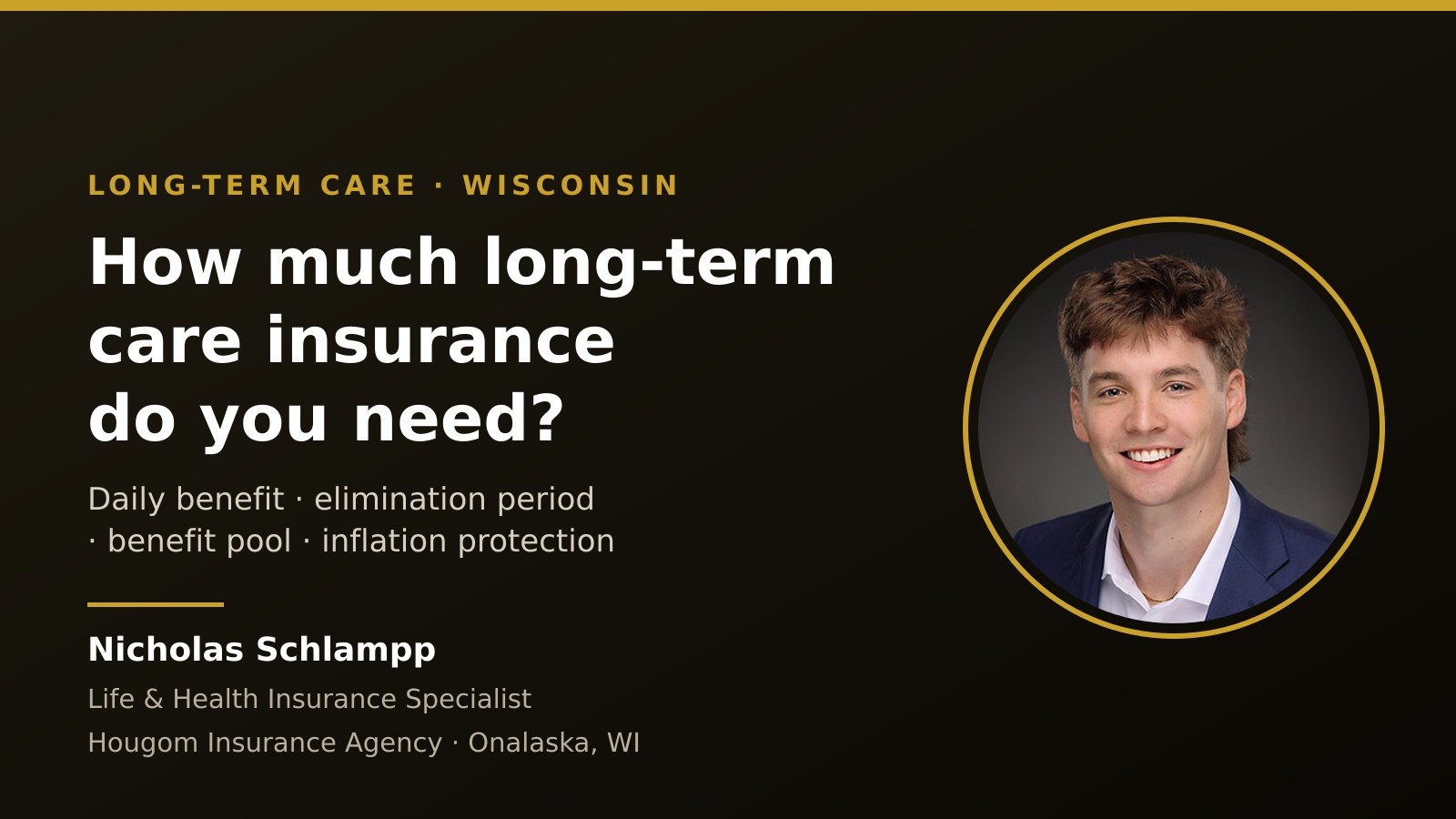 Nicholas Schlampp, Life & Health Insurance Specialist at Hougom Insurance Agency, on a title card reading "How much long-term care insurance do you need?" listing daily benefit, elimination period, benefit pool and inflation protection